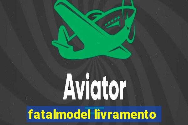 fatalmodel livramento